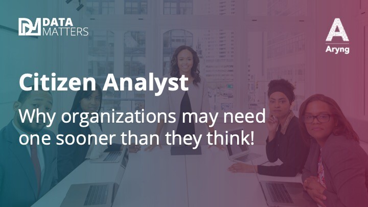 Citizen Analysts - Why you need them sooner than you think!