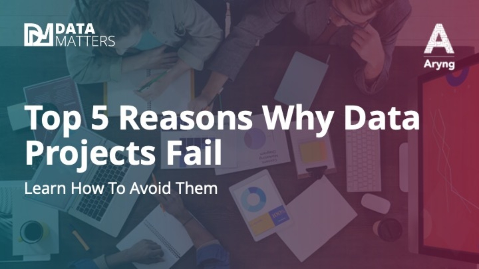 Top 5 reasons why Data Projects fail