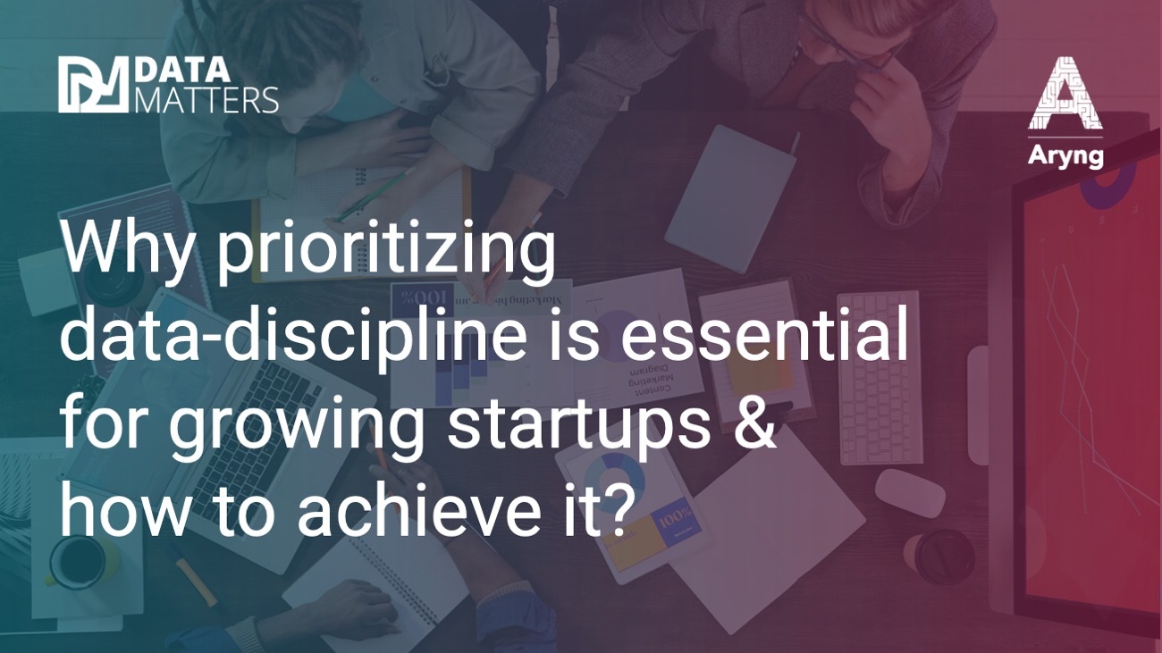 Why prioritizing data discipline is essential for growing startups & how to achieve it?