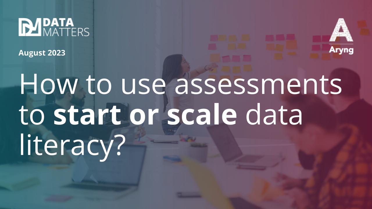 Data Literacy Assessment : How to use them to start or scale data literacy?